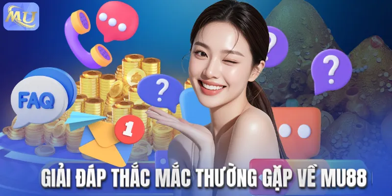 Giải đáp thắc mắc thường gặp về MU88