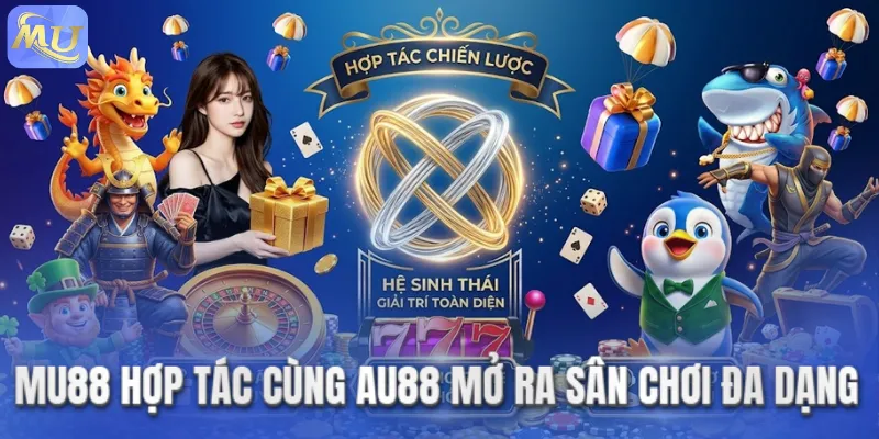  MU88 hợp tác cùng AU88 mở ra sân chơi đa dạng
