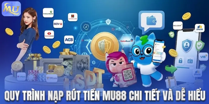 Quy trình nạp rút tiền MU88 chi tiết và dễ hiểu