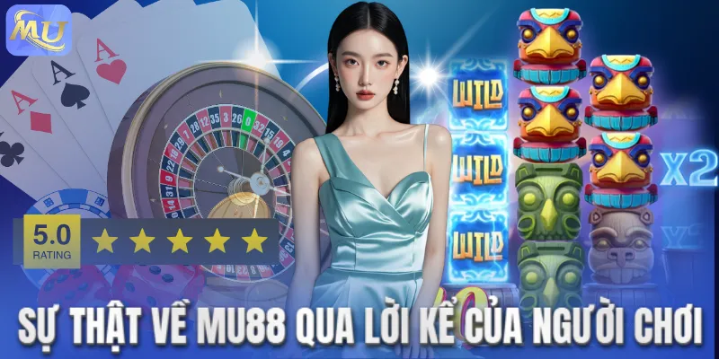 Sự thật về MU88 qua lời kể của người chơi